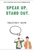 Speak Up, Stand Out: Keys To Confident Communication B0C8QSW1MW Book Cover