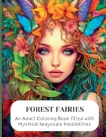 Forest Faeries: An Adult Coloring Book filled with Magical Grayscale Possibilities B0C1JFQXCQ Book Cover