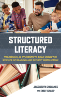 Structured Literacy: Teaching K-12 Students to Read Using the Science of Reading and Explicit Instruction 1538185083 Book Cover