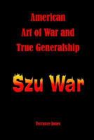 American Art of War and True Generalship: Szu War 1414087934 Book Cover