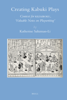 Creating Kabuki Plays: Context for Kezairoku, "Valuable Notes on Playwriting (Brill's Japanese Studies Library) 9004121153 Book Cover
