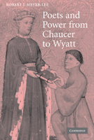 Poets and Power from Chaucer to Wyatt (Cambridge Studies in Medieval Literature) 0521117062 Book Cover
