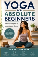 Yoga for Absolute Beginners: A Step-by-Step Guide to Learning Basic Yoga and Building a Home Practice B0HBKLC31F Book Cover