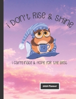 I Don't Rise and Shine 2020 Planner: Funny Gift Coffee Organizer Calendar Planner for Coffee Lovers 1672872332 Book Cover