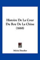 Histoire De La Cour Du Roy De La Chine (1668) 1104864673 Book Cover