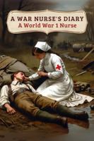 A War Nurse's Diary: A First World War Nurse's Experiences at the Belgian Front 1918219419 Book Cover