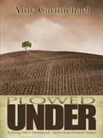 Ploughed Under (Dohnavur Bks.) 1619580829 Book Cover
