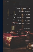 The Law of Nations Considered As Independent Political Communities 1020068302 Book Cover
