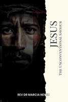 Jesus, The Unconventional Saviour 1905028237 Book Cover