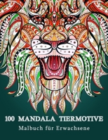 Kreatives Mandala Malbuch für Erwachsene, Jugendliche und Kinder. Tolle Geschenkidee für jung und alt.: 100 neue Tiermotive zum Abbau von Stress, ... Kopiervorlage für Pädagoge B09DN1J6HM Book Cover