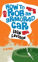 How to Rob an Armored Car 1569475997 Book Cover
