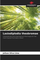 Lasiodiplodia theobromae: Characteristics and importance of the fungus for the main tropical fruit trees in Brazil B0CJLR27QS Book Cover