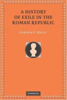 A History of Exile in the Roman Republic 1107407338 Book Cover