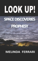 Look Up!: Space Discoveries Prophesy 097547992X Book Cover