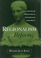REGIONALISM AND REFORM: ART AND CLASS FORMATION IN ANTEBELLUM CI (URBAN LIFE & URBAN LANDSCAPE) 0814209068 Book Cover