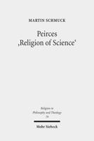 Peirces 'Religion of Science': Studien Zu Den Grundlagen Einer Naturalistischen Theologie 3161532430 Book Cover