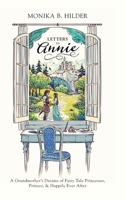 Letters to Annie: A Grandmother's Dreams of Fairy Tale Princesses, Princes, & Happily Ever After 1039132979 Book Cover