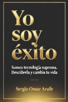 yo soy éxito: "somos tecnología suprema" descúbrela y cambia tu vida (Spanish Edition) B0H29FDYZ2 Book Cover