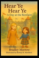 Hear Ye! Hear Ye! A Day at the Renfaire B0FV3WSS1W Book Cover