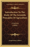 Introduction To The Study Of The Scientific Principles Of Agriculture: A Lecture 1120301246 Book Cover