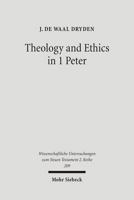 Theology and Ethics in 1 Peter: Paraenetic Strategies for Christian Character Formation 3161489101 Book Cover