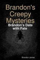 Brandon's Creepy Mysteries: Brandon's Date with Fate 0359321763 Book Cover