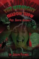 The Midnight Shadow Show: Prof. Griffin Journals 1413747485 Book Cover