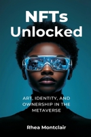 NFTs Unlocked: Art, Identity, and Ownership in the Metaverse 9374590727 Book Cover