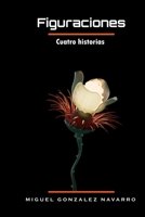 Figuraciones: Cuatro historias (Spanish Edition) B0CSDKGS8W Book Cover