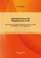 Leitungsstrukturen Fur Pflegepersonal Im Op: Beschreibung Und Vergleich Dreier Leitungsstrukturmodelle Fur Anasthesie- Und Op-Pflegepersonal 3956840623 Book Cover