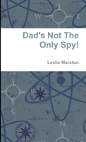 Dad's Not The Only Spy! 129159843X Book Cover