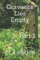 Gravesite Lies Empty: Part 1 1497503655 Book Cover