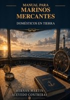 MANUAL PARA MARINOS MERCANTES DOMÉSTICOS EN TIERRA: Cómo aprender a vivir cuando termina la última guardia (Spanish Edition) B0HGDRL16C Book Cover