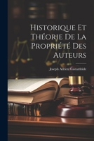 Historique Et Théorie De La Propriété Des Auteurs 1022514024 Book Cover