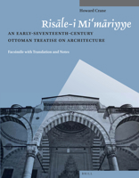 Ris Le-I Mi M Riyye: An Early-Seventeenth-Century Ottoman Treatise on Architecture. Facsimile with Translation and Notes 9004259538 Book Cover