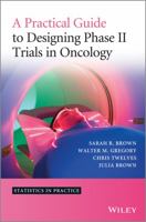 A Practical Guide to Designing Phase II Trials in Oncology 1118570901 Book Cover