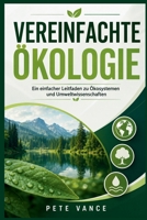 Vereinfachte Ökologie: Ein einfacher Leitfaden zu Ökosystemen und Umweltwissenschaften B0H99W6YZH Book Cover