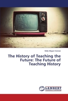 The History of Teaching the Future: The Future of Teaching History 3659284122 Book Cover