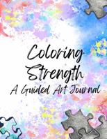 Coloring Strength A Guided Art Journal B0GRN6TNLR Book Cover