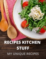 RECIPES KITCHEN STUFF: MY UNIQUE RECIPES B0858SMV3T Book Cover