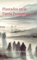 Plantados en la Tierra Prometida: Las profecías del patriarca Jacob a las doce tribus de Israel B0FSCZB6M2 Book Cover