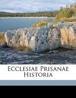 Ecclesiae Prisanae Historia 1174672447 Book Cover