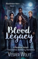 Blood Legacy: A Reverse Harem Paranormal Academy Romance (Bloodmoon Heirs) B0GRRLFMGM Book Cover