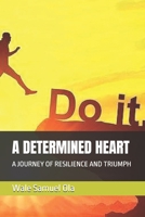 A DETERMINED HEART: A JOURNEY OF RESILIENCE AND TRIUMPH B0F83TTWY5 Book Cover
