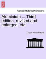 Aluminium ... Third edition, revised and enlarged, etc. 1240910940 Book Cover