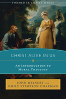 Christ Alive in Us: An Introduction to Moral Theology 1505119448 Book Cover