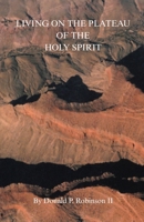 LIVING ON THE PLATEAU OF THE HOLY SPIRIT B0FD8RVV18 Book Cover
