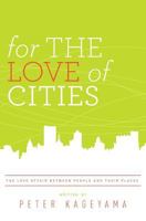 For the Love of Cities: The love affair between people and their places 0615430430 Book Cover