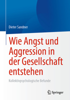 Wie Angst und Aggression in der Gesellschaft entstehen: Kollektivpsychologische Befunde 3658366974 Book Cover
