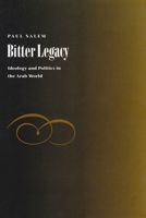 Bitter Legacy: Ideology and Politics in the Arab World (Contemporary Issues in the Middle East) 0815626282 Book Cover